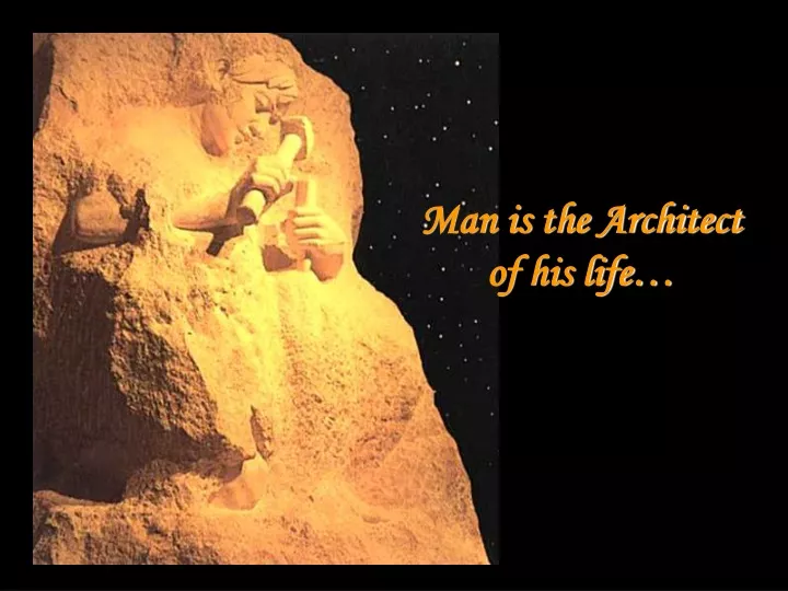 man is the architect of his life