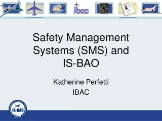 Safety Management Systems (SMS) and  IS-BAO