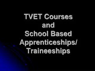TVET Courses  and  School Based Apprenticeships/ Traineeships