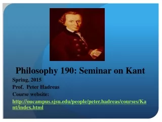 Philosophy 190: Seminar on Kant Spring, 2015 Prof.  Peter Hadreas Course website: