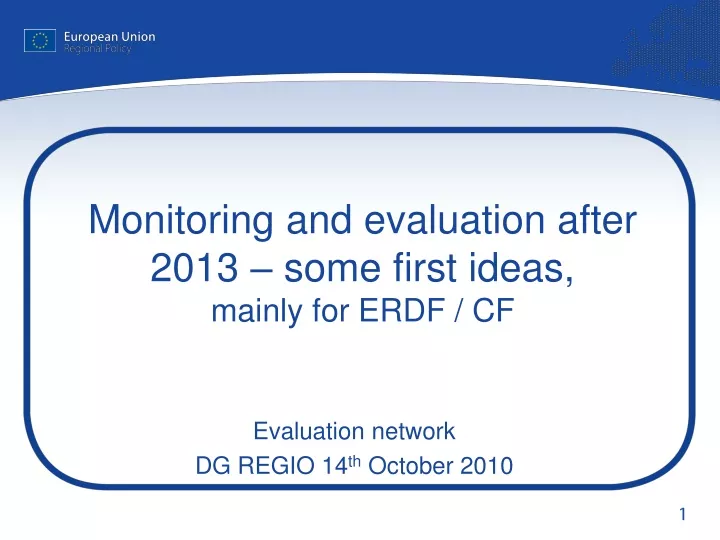 monitoring and evaluation after 2013 some first ideas mainly for erdf cf