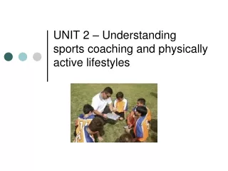 UNIT 2 – Understanding sports coaching and physically active lifestyles