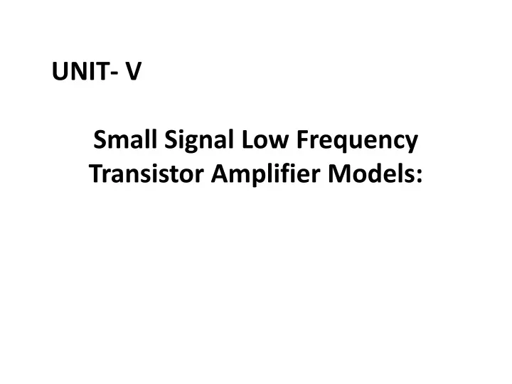 unit v small signal low frequency transistor amplifier models