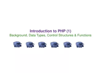 Introduction to PHP (1) Background, Data Types, Control Structures &amp; Functions