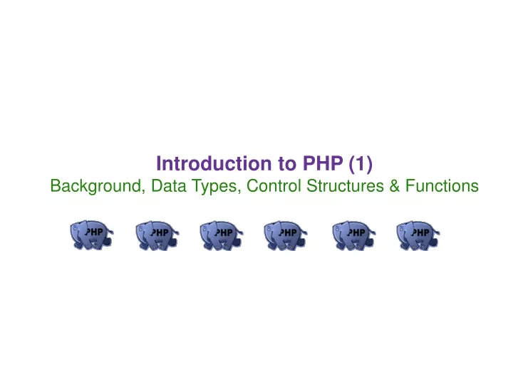 introduction to php 1 background data types control structures functions
