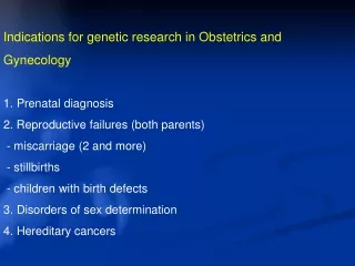 Indications for genetic research in Obstetrics and Gynecology 1. Prenatal diagnosis