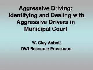 Aggressive Driving:  Identifying and Dealing with Aggressive Drivers in Municipal Court