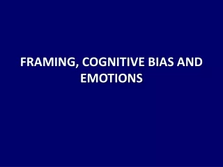 FRAMING, COGNITIVE BIAS AND EMOTIONS