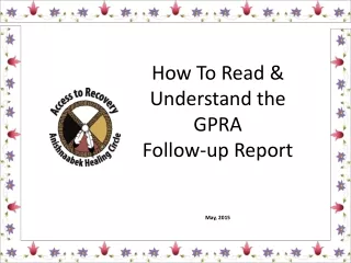 How To Read &amp; Understand the  GPRA  Follow-up Report May, 2015