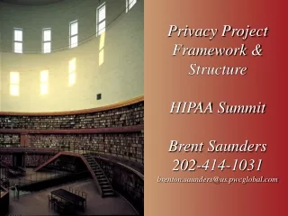 Privacy Project Framework &amp; Structure HIPAA Summit Brent Saunders 202-414-1031