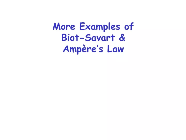 more examples of biot savart amp re s law