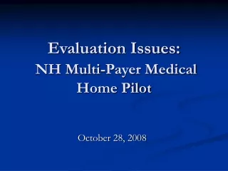 Evaluation Issues: NH Multi-Payer Medical Home Pilot
