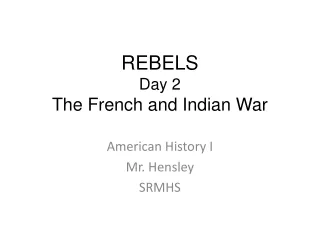 REBELS Day 2 The French and Indian War