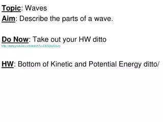 Topic : Waves Aim : Describe the parts of a wave. Do Now : Take out your HW ditto