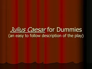 Julius Caesar  for Dummies (an easy to follow description of the play)