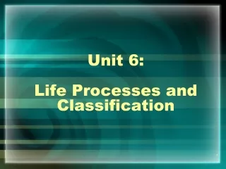 Unit 6:   Life Processes and Classification