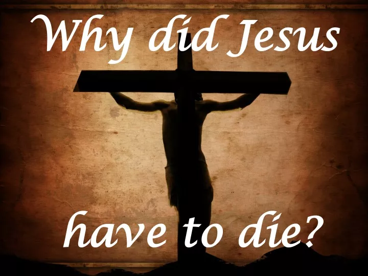 why did jesus have to die