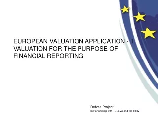 EUROPEAN VALUATION APPLICATION - 1 VALUATION FOR THE PURPOSE OF  FINANCIAL REPORTING