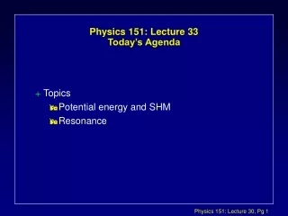 Physics 151: Lecture 33  Today’s Agenda
