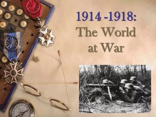 1914 -1918: The World at War