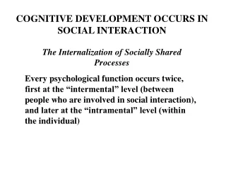 COGNITIVE DEVELOPMENT OCCURS IN SOCIAL INTERACTION