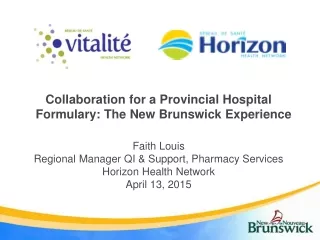 Collaboration for a Provincial Hospital Formulary: The New Brunswick Experience Faith Louis