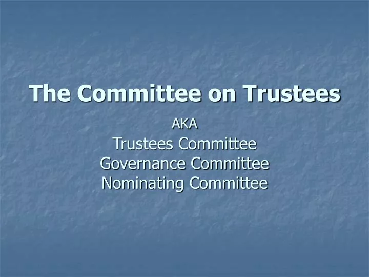 the committee on trustees aka trustees committee governance committee nominating committee