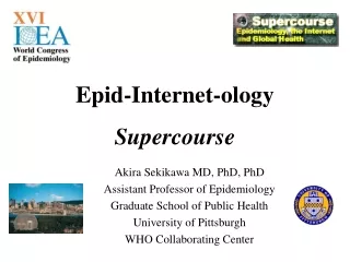 Akira Sekikawa MD, PhD, PhD Assistant Professor of Epidemiology Graduate School of Public Health