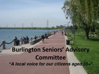 Burlington Seniors’ Advisory Committee “ A local voice for our citizens aged 55+ ”