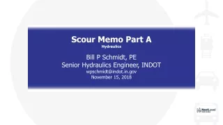 Scour Memo Part A Hydraulics Bill P Schmidt, PE Senior Hydraulics Engineer, INDOT