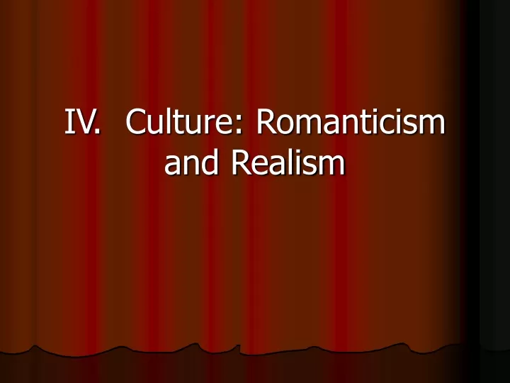 iv culture romanticism and realism