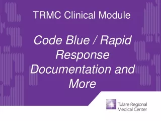 TRMC Clinical Module Code Blue / Rapid Response Documentation and More
