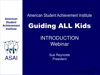 American Student Achievement Institute Guiding ALL Kids INTRODUCTION Webinar Sue Reynolds
