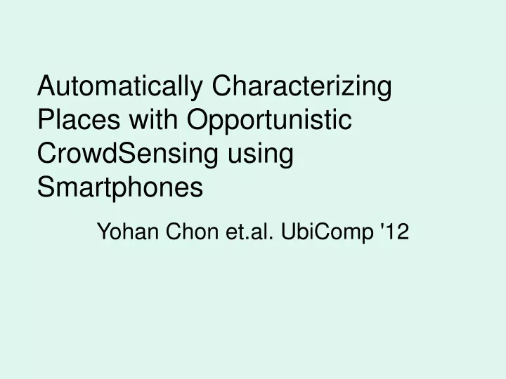 automatically characterizing places with opportunistic crowdsensing using smartphones