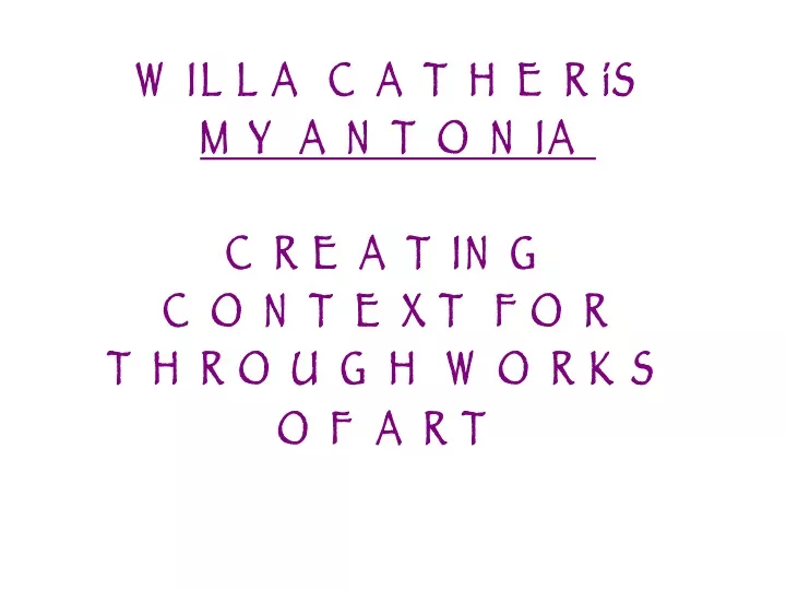 willa cather s my antonia creating context for through works of art