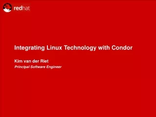Integrating Linux Technology with Condor Kim van der Riet  Principal Software Engineer