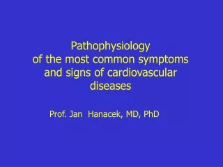 Pathophysiology  of the most common symptoms  and signs of cardiovascular  diseases