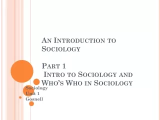 An  Introduction  to Sociology Part 1  Intro to Sociology and  Who’s Who in Sociology