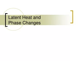 Latent Heat and  Phase Changes