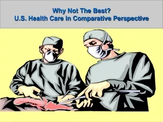 Why Not The Best? U.S. Health Care in Comparative Perspective