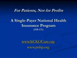 For Patients, Not for Profits A Single-Payer National Health Insurance Program (HR 676)