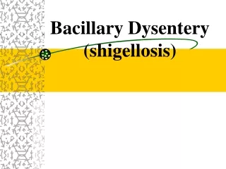 Bacillary Dysentery  (shigellosis)
