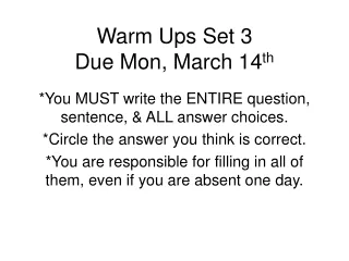 Warm Ups Set 3 Due Mon, March 14 th