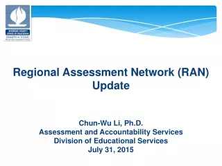 Regional Assessment Network (RAN) Update Chun-Wu Li, Ph.D. Assessment and Accountability Services