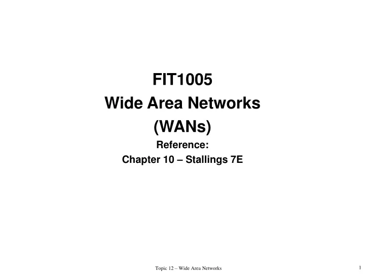 fit1005 wide area networks wans reference chapter 10 stallings 7e