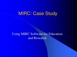MIRC: Case Study