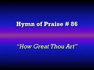 Hymn of Praise # 86 “How Great Thou Art”