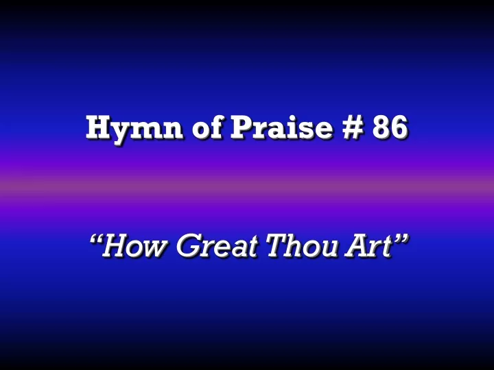 hymn of praise 86 how great thou art