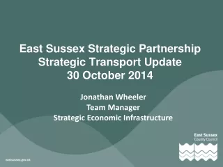 East Sussex Strategic Partnership Strategic Transport Update 30 October 2014