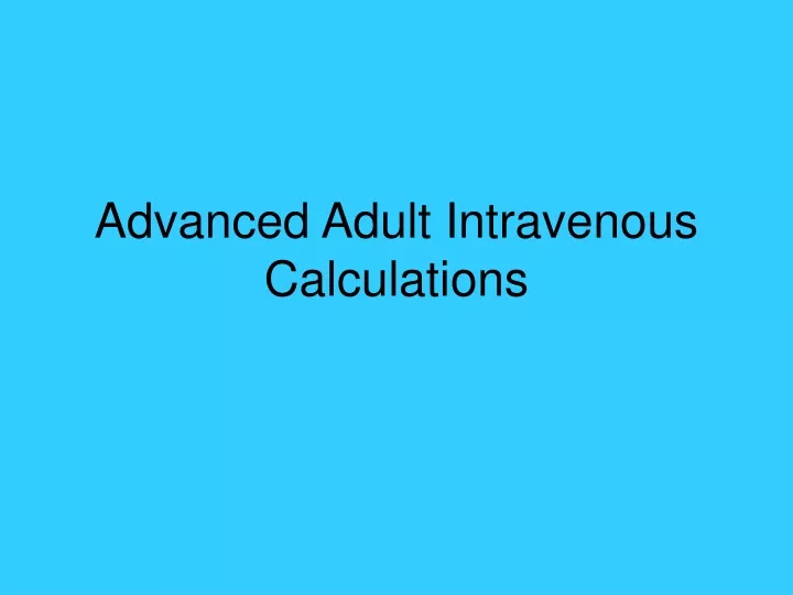 advanced adult intravenous calculations